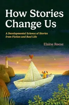 How Stories Change Us. A Developmental Science of Stories from Fiction and Real Life, Hardback/***