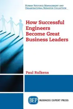 How Successful Engineers Become Great Business Leaders, Paperback/Paul Rulkens