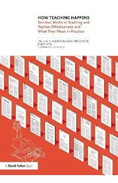 How Teaching Happens: Seminal Works in Teaching and Teacher Effectiveness and What They Mean in Practice - Paul Kirschner