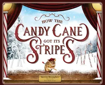 How the Candy Cane Got Its Stripes: A Christmas Tale, Hardcover/Kevin Brougher