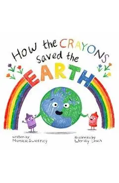 How the Crayons Saved the Earth - Monica Sweeney