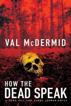 How the Dead Speak: A Tony Hill and Carol Jordan Thriller, Paperback/Val McDermid