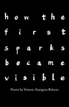 how the first sparks became visible, Paperback/Simone Atangana Bekono