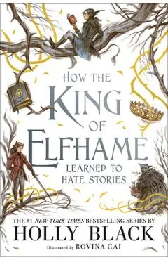 How the King of Elfhame Learned to Hate Stories - Holly Black