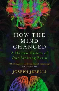 How the Mind Changed. A Human History of our Evolving Brain, Paperback/***