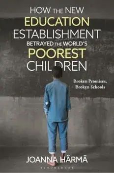 How The New Education Establishment Betrayed The World?s Poorest Children. Broken Promises, Broken Schools, Paperback/Joanna (University of Sussex, UK) H?rm?