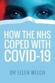 How the NHS Coped with Covid-19, Paperback/Ellen Welch
