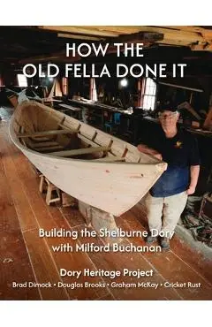 How the Old Fella Done It: Building the Shelburne Dory with Milford Buchanan - Brad Dimock
