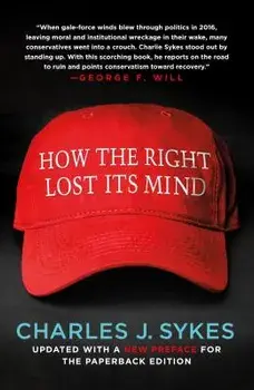 How the Right Lost Its Mind, Paperback/Charles J. Sykes