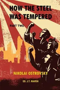 How the Steel Was Tempered: Part Two (Trade Paperback)/Nikolai Ostrovsky