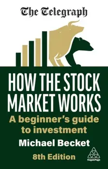 How the Stock Market Works. A Beginner's Guide to Investment, 8 Revised edition, Paperback/Michael Becket