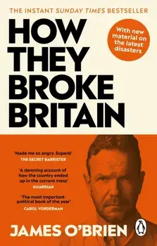 How They Broke Britain, Paperback/James OBrien