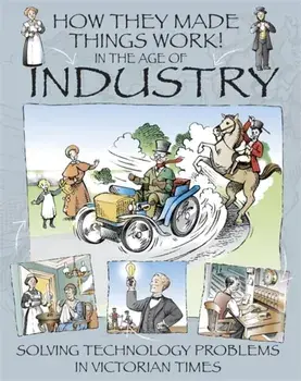 How They Made Things Work: In the Age of Industry, Paperback/Richard Platt