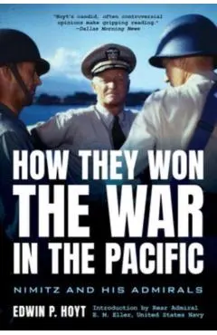 How They Won the War in the Pacific: Nimitz and His Admirals - Edwin P. Hoyt