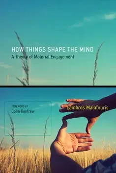 How Things Shape the Mind. A Theory of Material Engagement, Paperback/Lambros Malafouris