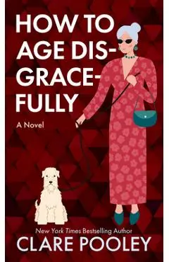 How to Age Disgracefully - Clare Pooley