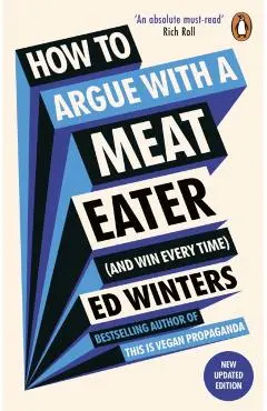 How to Argue With a Meat Eater (And Win Every Time) - Ed Winters