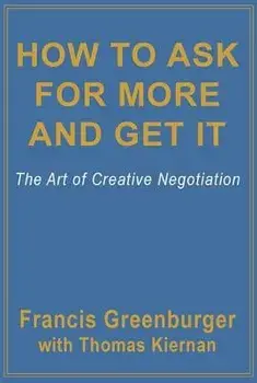 How to Ask for More and Get It: The Art of Creative Negotiation, Paperback/Francis Greenburger