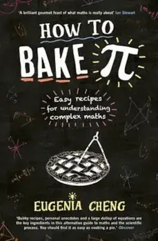 How to Bake Pi, Paperback/Eugenia Cheng