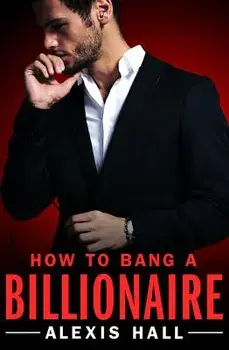 How to Bang a Billionaire, Paperback/Alexis Hall