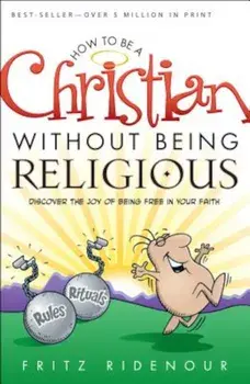 How to Be a Christian Without Being Religious, Paperback/Fritz Ridenour