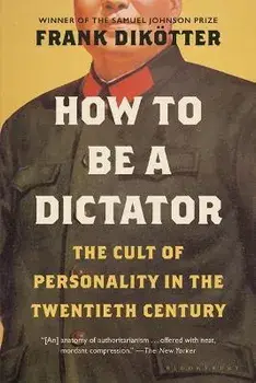 How to Be a Dictator: The Cult of Personality in the Twentieth Century, Paperback/Frank Dikötter