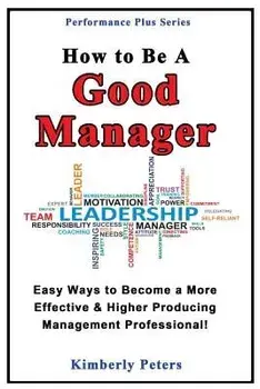 How to Be a Good Manager: Easy Ways to Become a More Effective & Higher Producing Management Professional, Paperback/Kimberly Peters