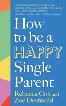 How to Be a Happy Single Parent, Paperback/Rebecca Cox
