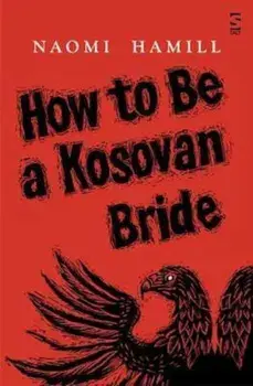 How To Be a Kosovan Bride, Paperback/Naomi Hamill