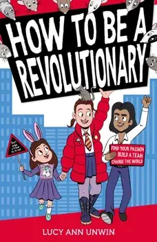 How to Be a Revolutionary, Paperback/Lucy Ann Unwin