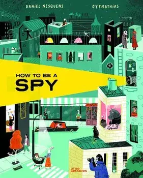 How to Be a Spy, Hardback/Daniel Nesquens