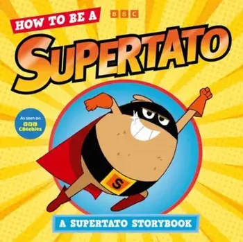 How to be a Supertato: A Supertato Storybook. As seen on BBC CBeebies, Paperback/Supertato