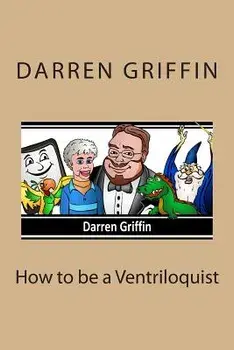 How to Be a Ventriloquist, Paperback/Darren Griffin