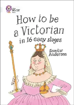 How to be a Victorian in 16 Easy Stages. Band 17/Diamond, Paperback/Scoular Anderson