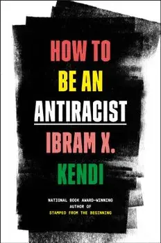 How to Be an Antiracist, Hardcover/Ibram X. Kendi
