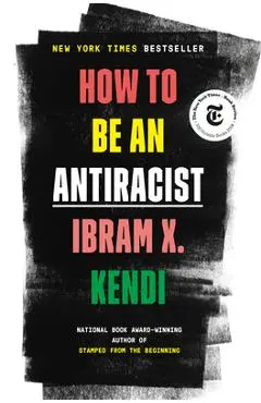 How to Be an Antiracist - Ibram X. Kendi