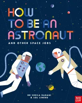 How to be an Astronaut and Other Space Jobs, Paperback/Dr Sheila Kanani