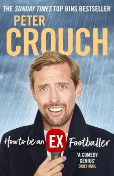 How to Be an Ex-Footballer, Paperback/Peter Crouch