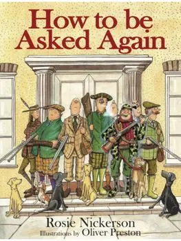 How to be Asked Again. How to be the Perfect Shooting Guest, Hardback/Rosie Nickerson