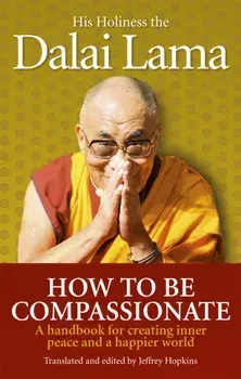 How To Be Compassionate. A Handbook for Creating Inner Peace and a Happier World, Paperback/***