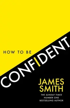 How to Be Confident, Paperback/James Smith