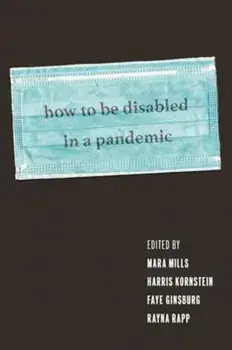 How to Be Disabled in a Pandemic, Paperback/***