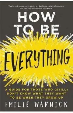 How to Be Everything