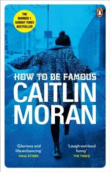 How to be Famous. The laugh-out-loud Richard & Judy Book Club bestseller to read this summer, Paperback/Caitlin Moran