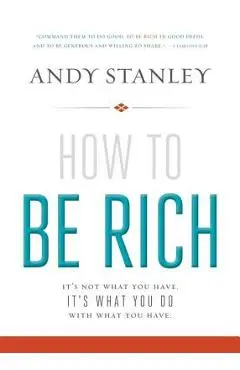 How to Be Rich Softcover - Andy Stanley