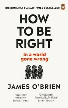 How to be right in a world gone wrong/James O'Brien