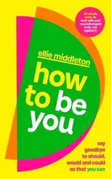 How to be You. Say Goodbye to Should, Would and Could So That You Can, Paperback/Ellie Middleton