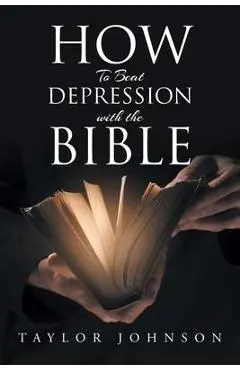 How To Beat Depression with the Bible - Taylor Johnson