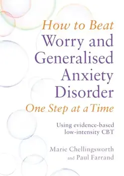 How to Beat Worry and Generalised Anxiety Disorder One Step at a Time. Using evidence-based low-intensity CBT, Paperback/Marie Chellingsworth