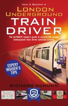 How to Become a London Underground Train Driver: The Insider's Guide to Becoming a London Underground Tube Driver, Paperback/Richard McMunn